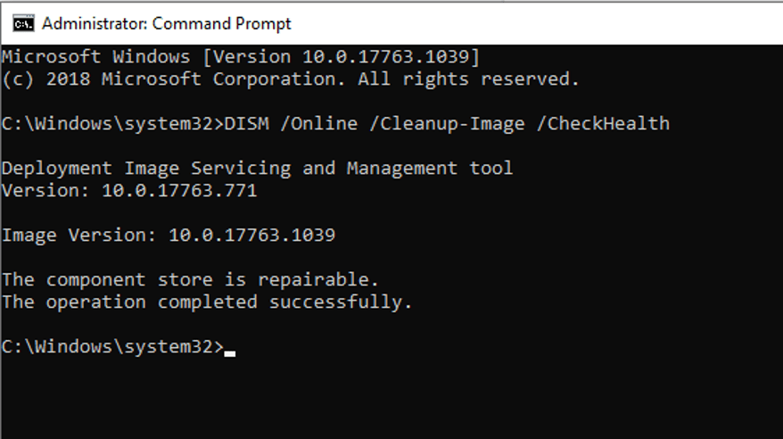 Open Command Prompt as an administrator
Type Dism /Online /Cleanup-Image /CheckHealth and press Enter